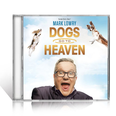 Mark Lowry: Dogs Go To Heaven CD