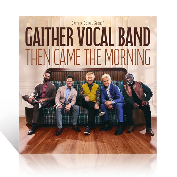 Gaither Vocal Band: Then Came Then Morning CD – Gaither Online Store
