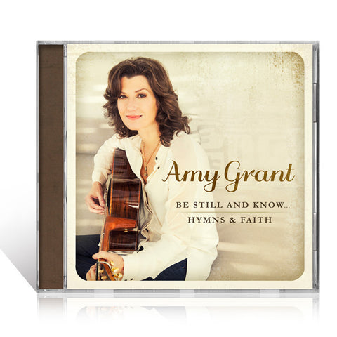 Amy Grant: Be Still And Know.Hymns & Faith CD – Gaither Online
